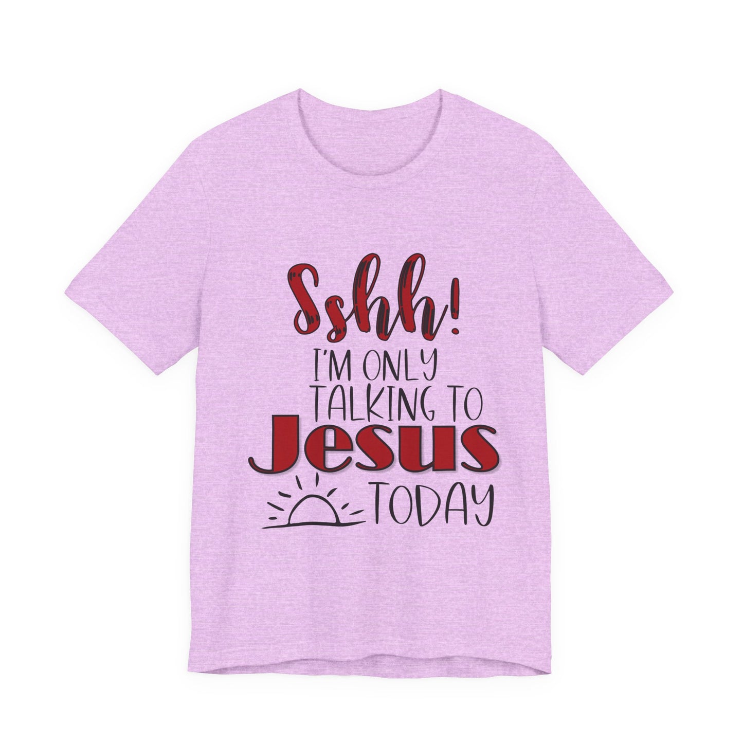 Faith Graphic Tee — “Shh! I’m Only Talking to Jesus Today” Christian T‑Shirt
