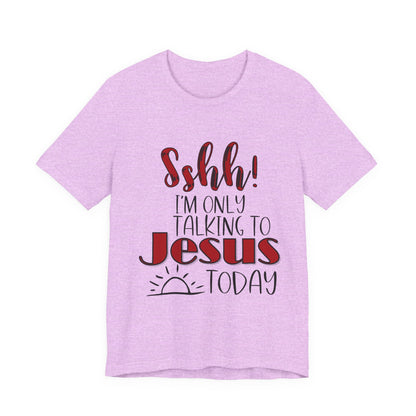 Faith Graphic Tee — “Shh! I’m Only Talking to Jesus Today” Christian T‑Shirt