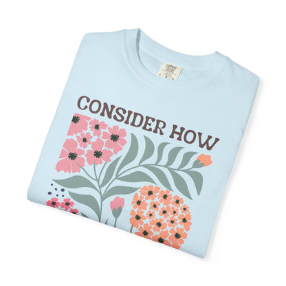 Consider How Wildflowers Grow T-Shirt — Luke 12:27 Floral Bible Quote Tee