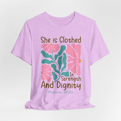 She is Clothed in Strength and Dignity Tee — Proverbs 31:25 Floral Christian T-Shirt