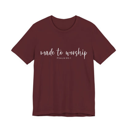 Made to Worship T-Shirt — Psalm 95:1 Christian Worship Tee