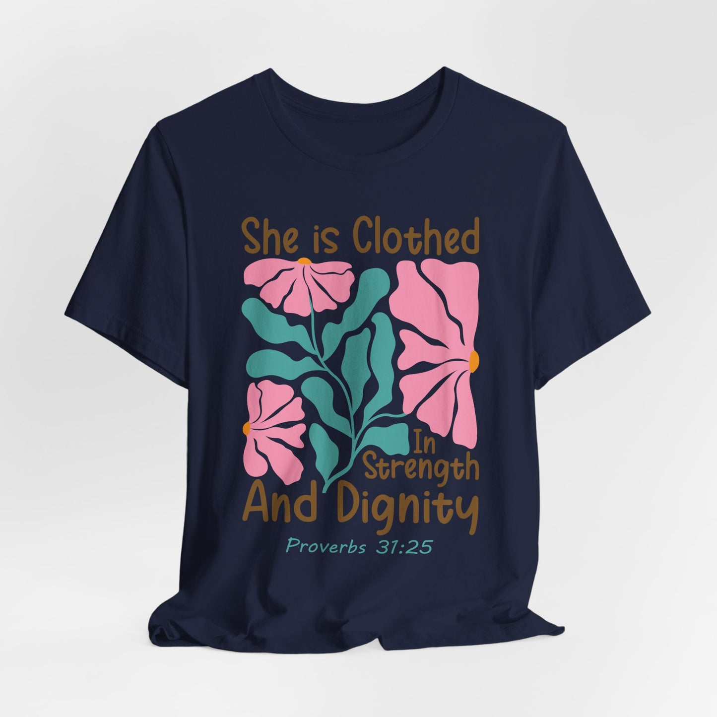 She is Clothed in Strength and Dignity Tee — Proverbs 31:25 Floral Christian T-Shirt