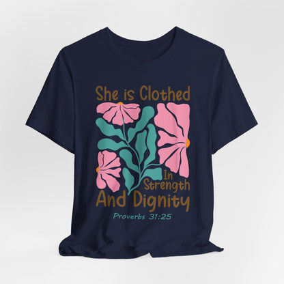 She is Clothed in Strength and Dignity Tee — Proverbs 31:25 Floral Christian T-Shirt