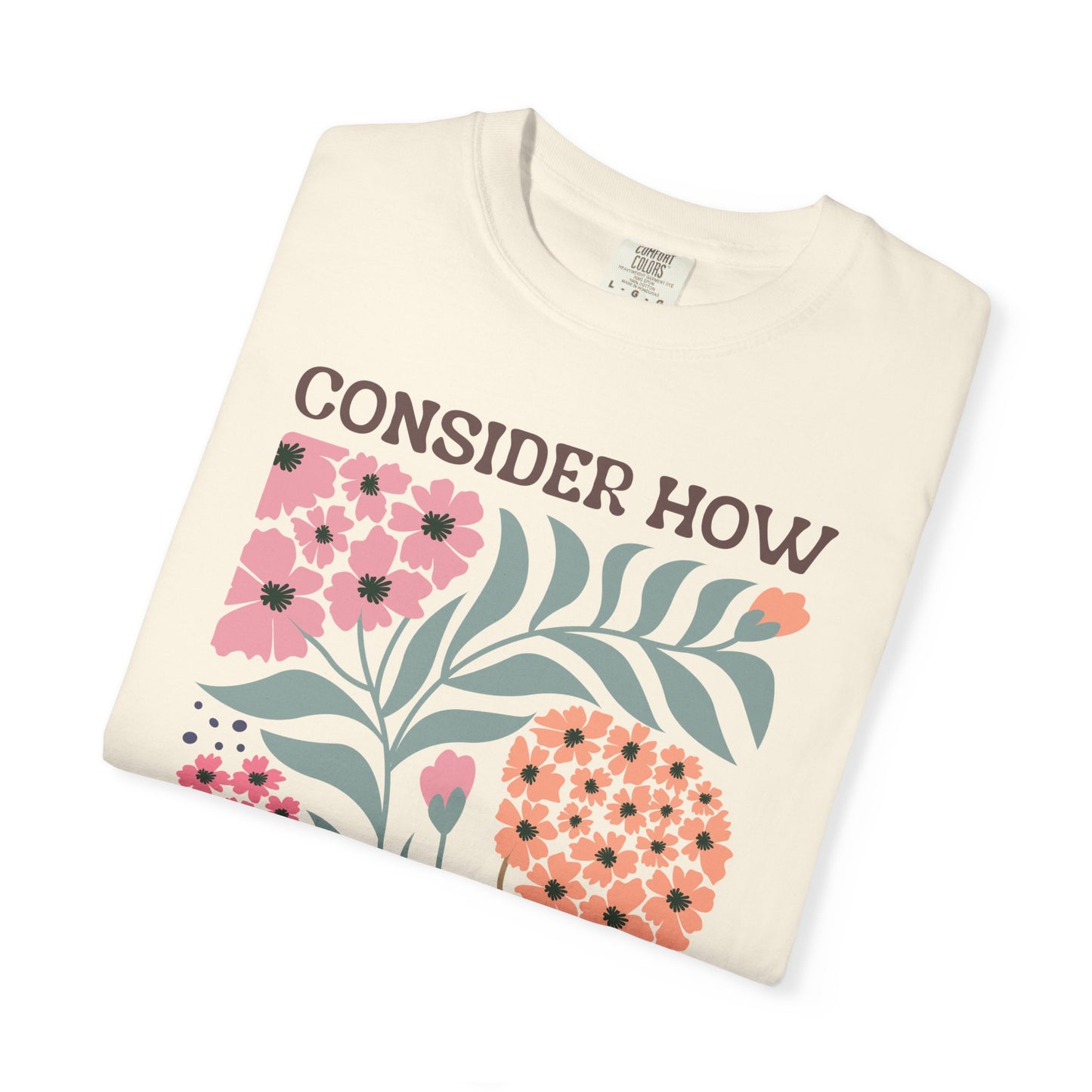 Consider How Wildflowers Grow T-Shirt — Luke 12:27 Floral Bible Quote Tee