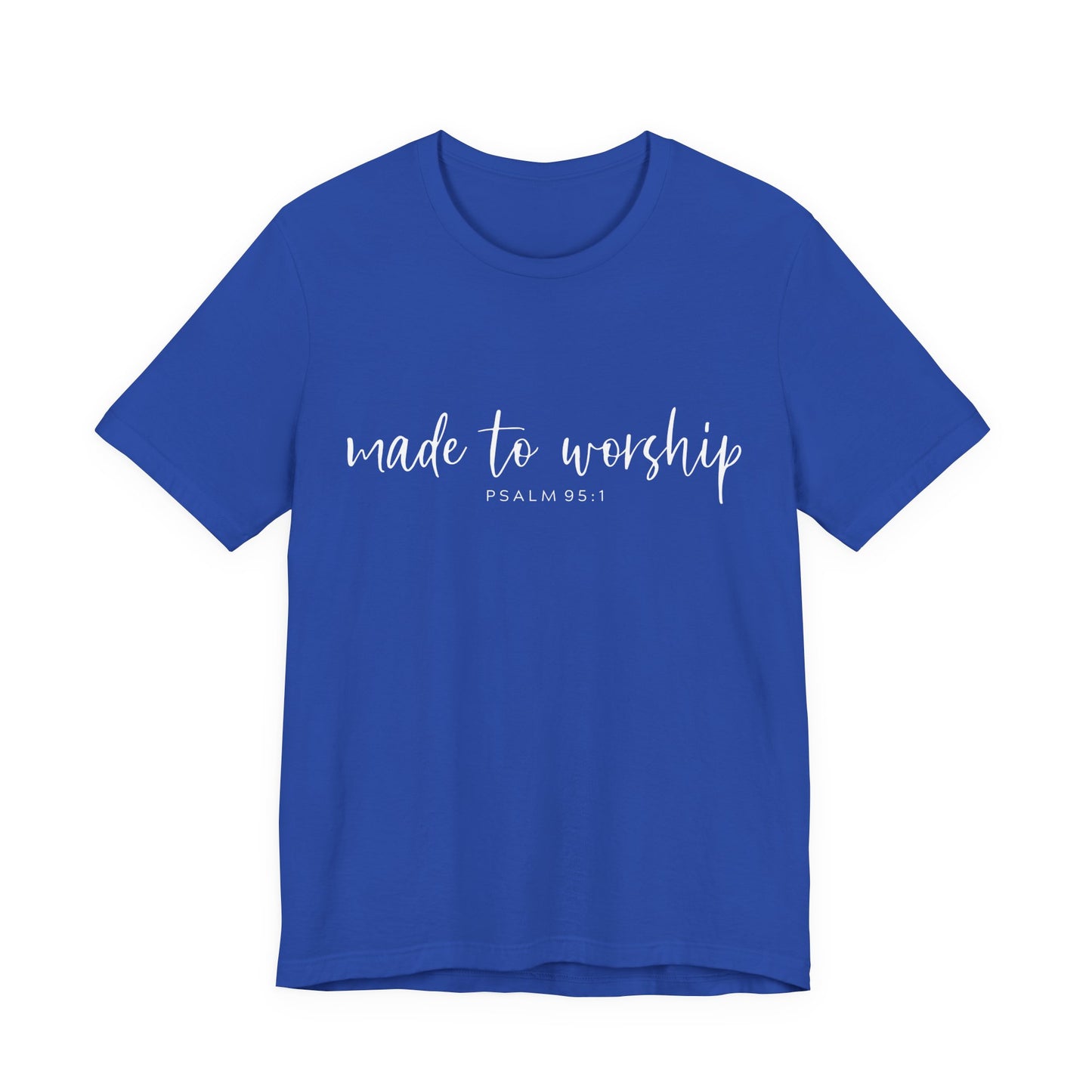 Made to Worship T-Shirt — Psalm 95:1 Christian Worship Tee