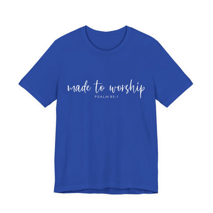 Made to Worship T-Shirt — Psalm 95:1 Christian Worship Tee
