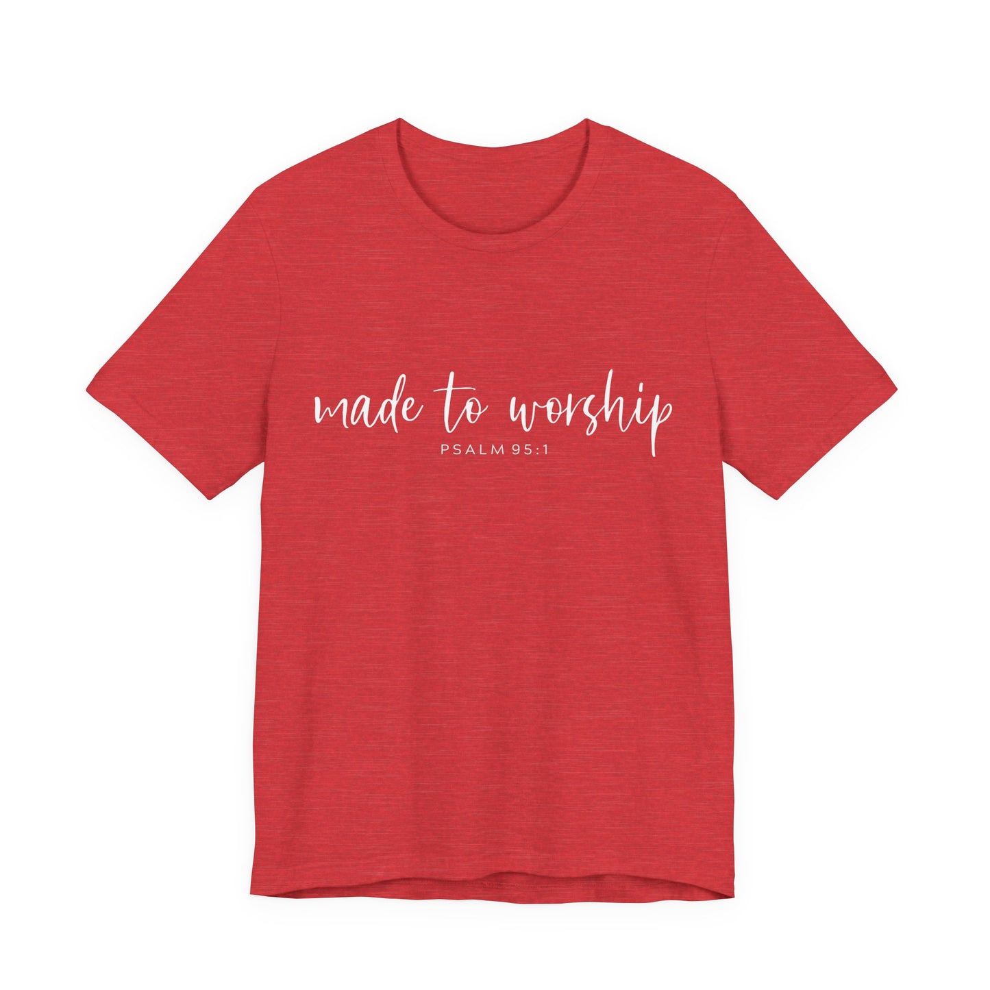 Made to Worship T-Shirt — Psalm 95:1 Christian Worship Tee