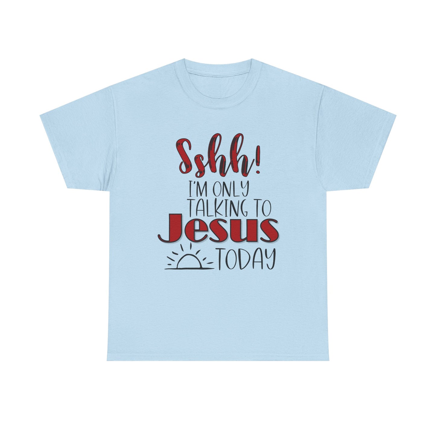 Christian T-Shirt — "Shhh! I'm Only Talking to Jesus Today" Graphic Tee