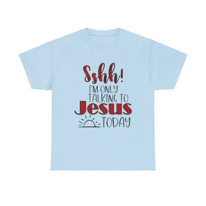 Christian T-Shirt — "Shhh! I'm Only Talking to Jesus Today" Graphic Tee