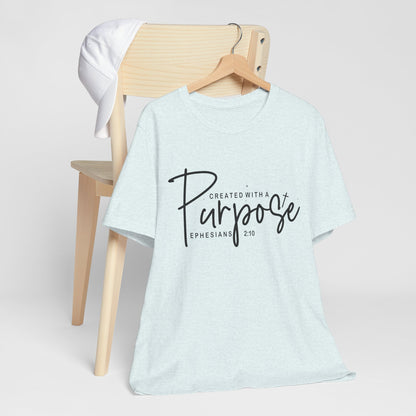 Created with a Purpose T-Shirt — "Created with a Purpose" Ephesians 2:10 Inspirational Tee