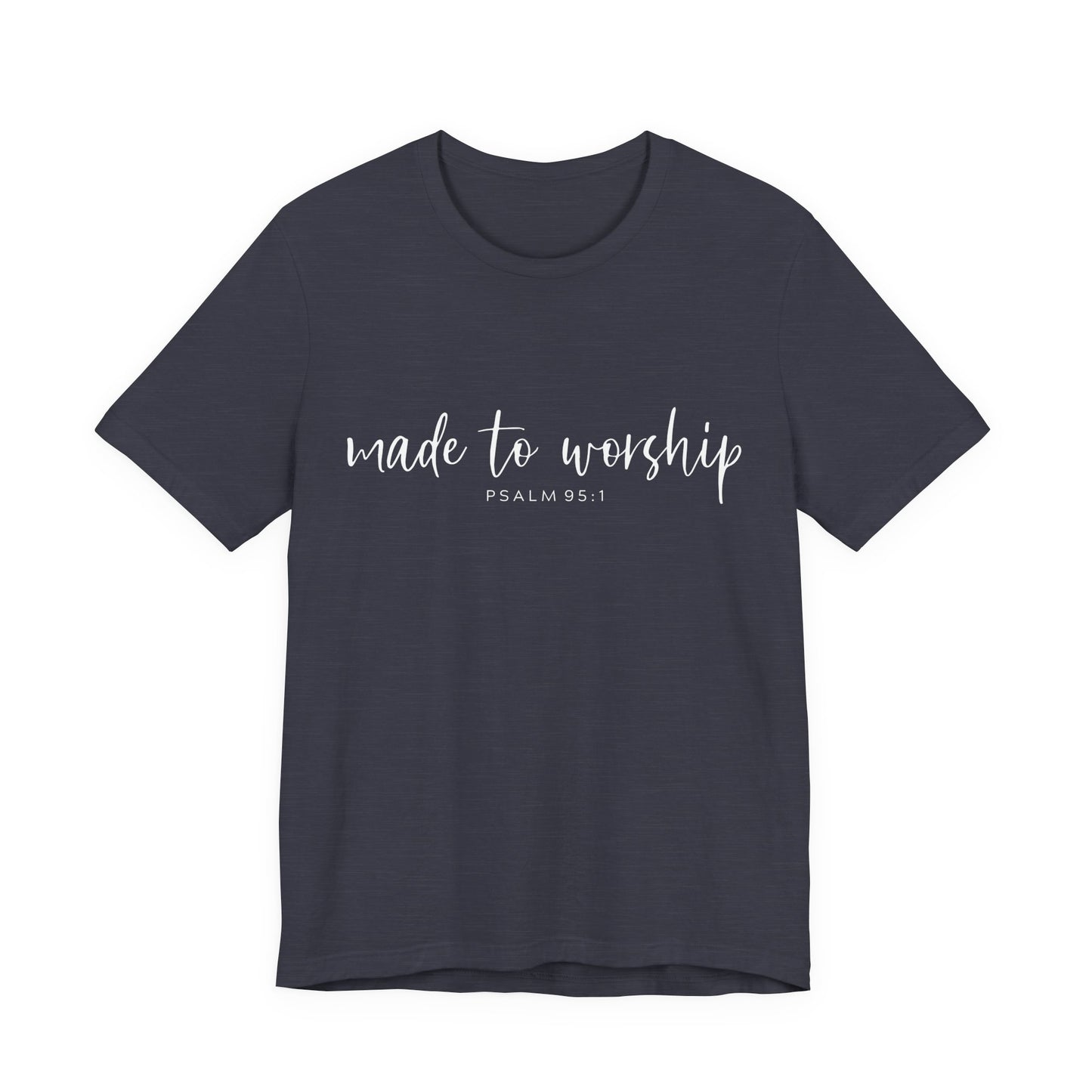 Made to Worship T-Shirt — Psalm 95:1 Christian Worship Tee