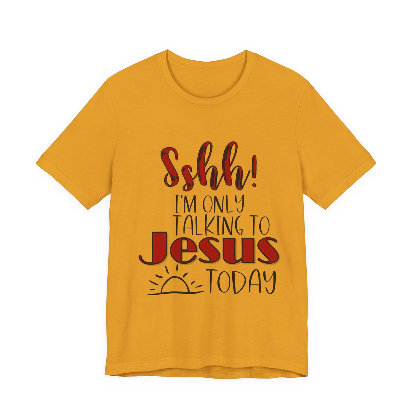 Faith Graphic Tee — “Shh! I’m Only Talking to Jesus Today” Christian T‑Shirt