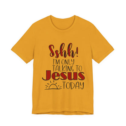 Faith Graphic Tee — “Shh! I’m Only Talking to Jesus Today” Christian T‑Shirt