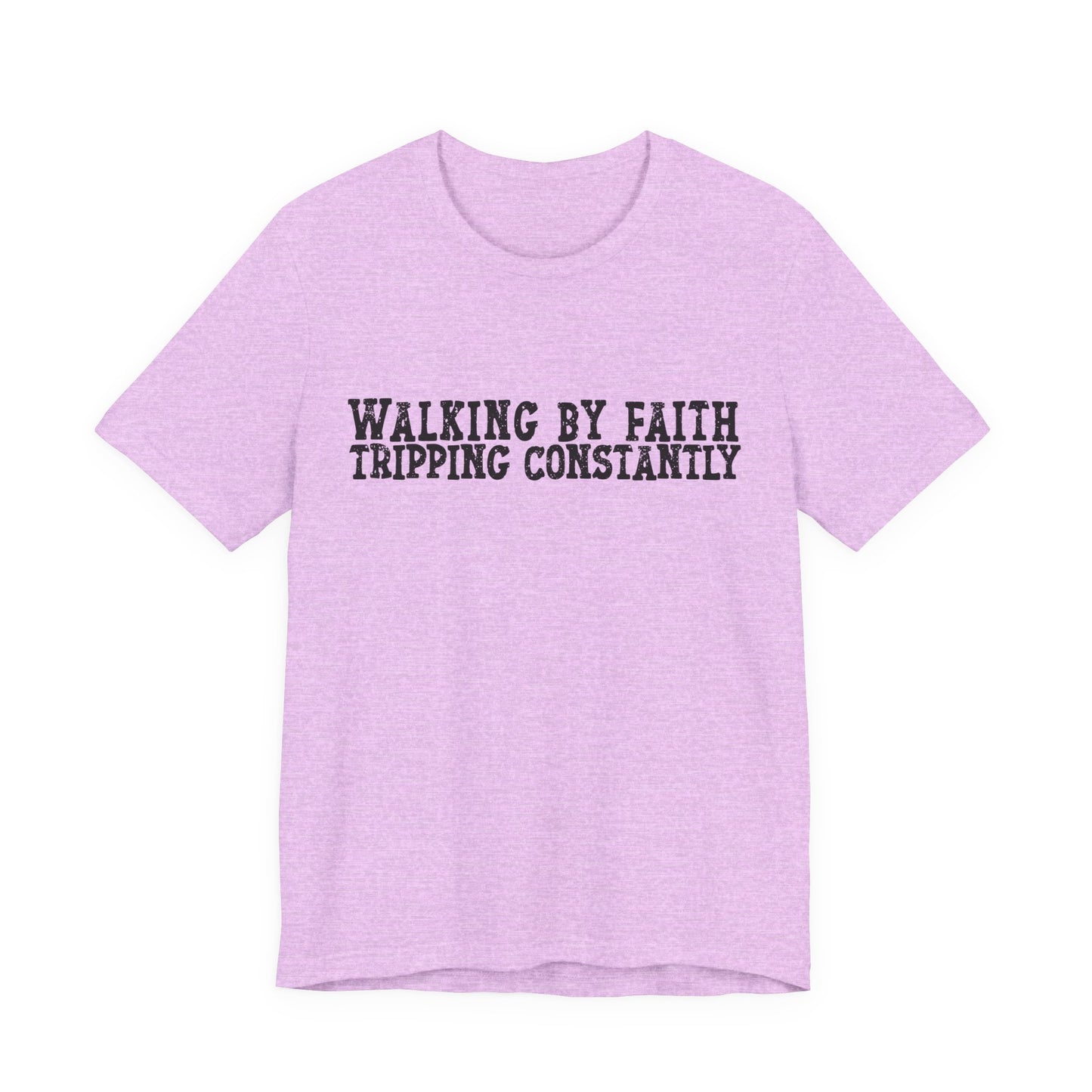 Walking By Faith, Tripping Constantly Tee — Christian Faith Graphic T-Shirt