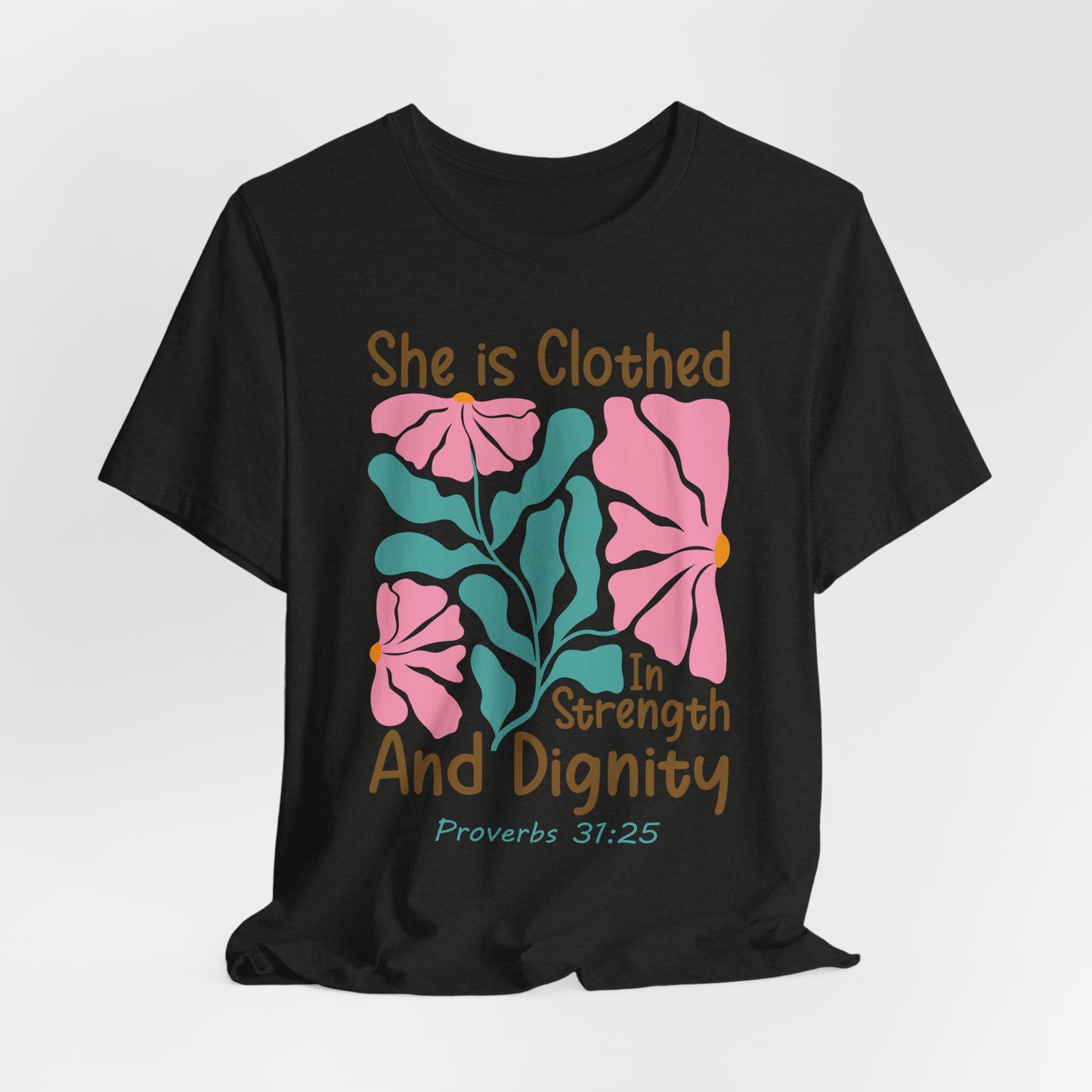 She is Clothed in Strength and Dignity Tee — Proverbs 31:25 Floral Christian T-Shirt