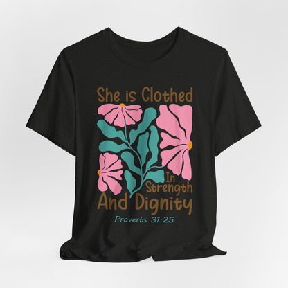 She is Clothed in Strength and Dignity Tee — Proverbs 31:25 Floral Christian T-Shirt