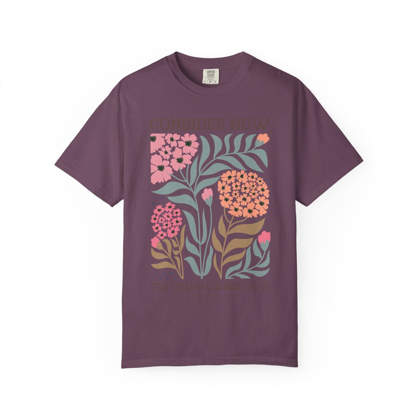 Consider How Wildflowers Grow T-Shirt — Luke 12:27 Floral Bible Quote Tee