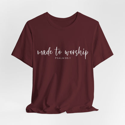 Made to Worship T-Shirt — Psalm 95:1 Christian Worship Tee