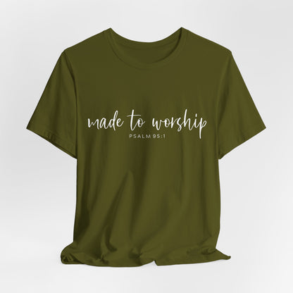 Made to Worship T-Shirt — Psalm 95:1 Christian Worship Tee
