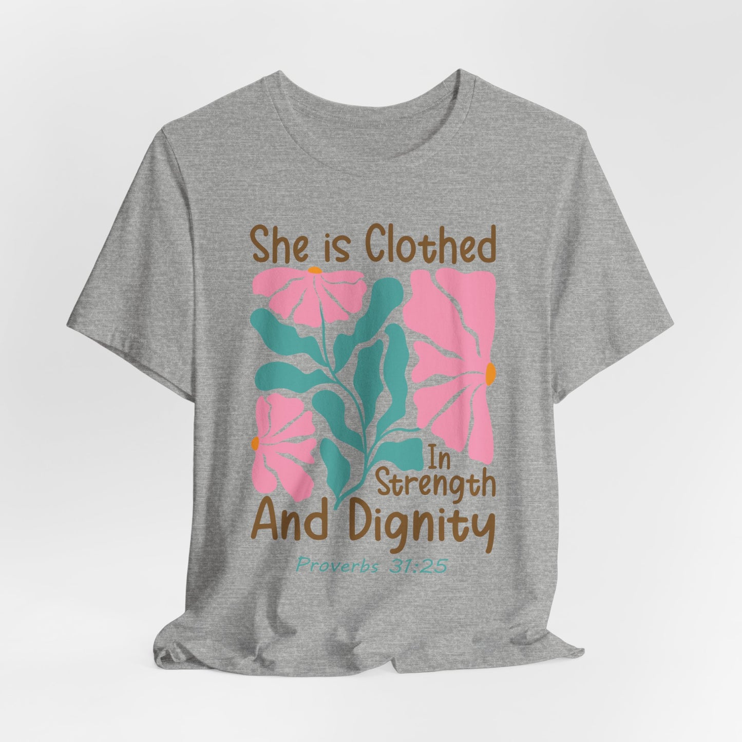 She is Clothed in Strength and Dignity Tee — Proverbs 31:25 Floral Christian T-Shirt