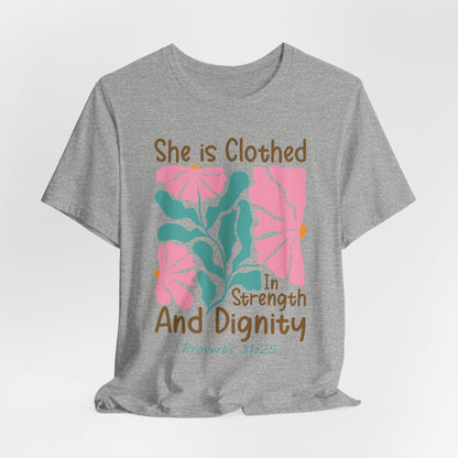 She is Clothed in Strength and Dignity Tee — Proverbs 31:25 Floral Christian T-Shirt