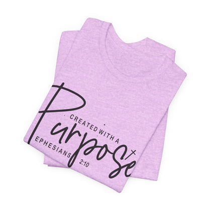 Created with a Purpose T-Shirt — "Created with a Purpose" Ephesians 2:10 Inspirational Tee