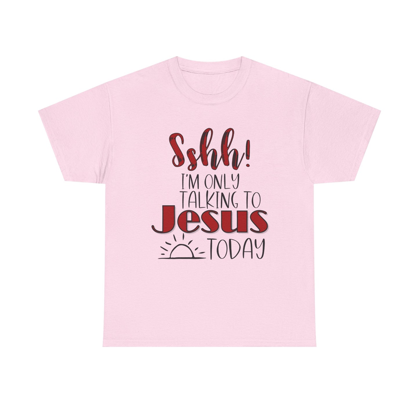 Christian T-Shirt — "Shhh! I'm Only Talking to Jesus Today" Graphic Tee
