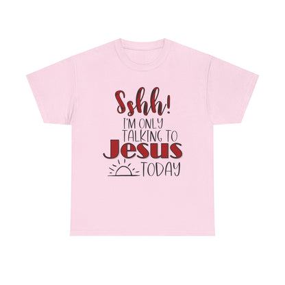 Christian T-Shirt — "Shhh! I'm Only Talking to Jesus Today" Graphic Tee