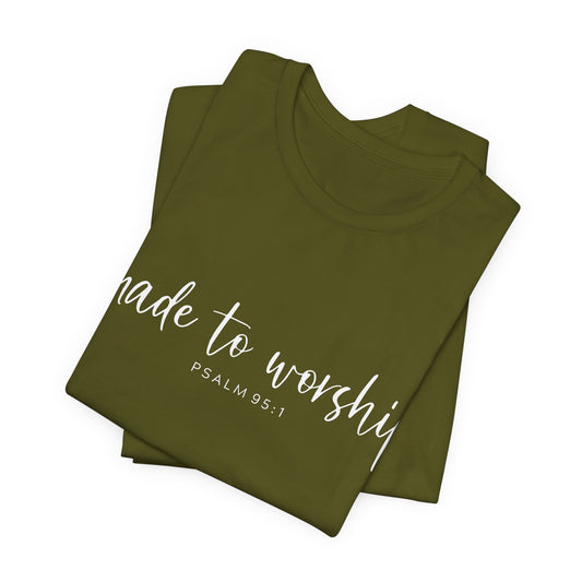 Made to Worship T-Shirt — Psalm 95:1 Christian Worship Tee