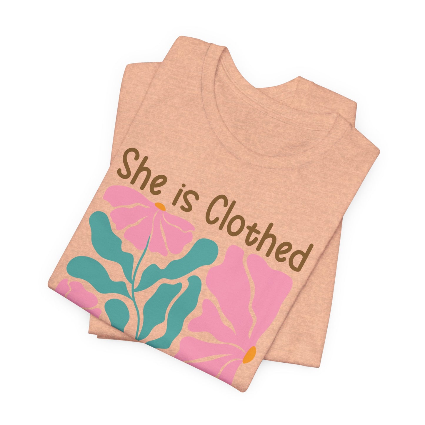 She is Clothed in Strength and Dignity Tee — Proverbs 31:25 Floral Christian T-Shirt