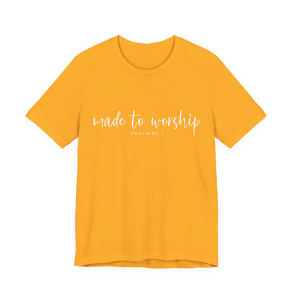 Made to Worship T-Shirt — Psalm 95:1 Christian Worship Tee