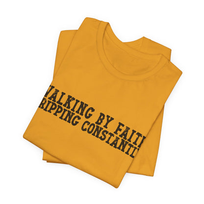 Walking By Faith, Tripping Constantly Tee — Christian Faith Graphic T-Shirt