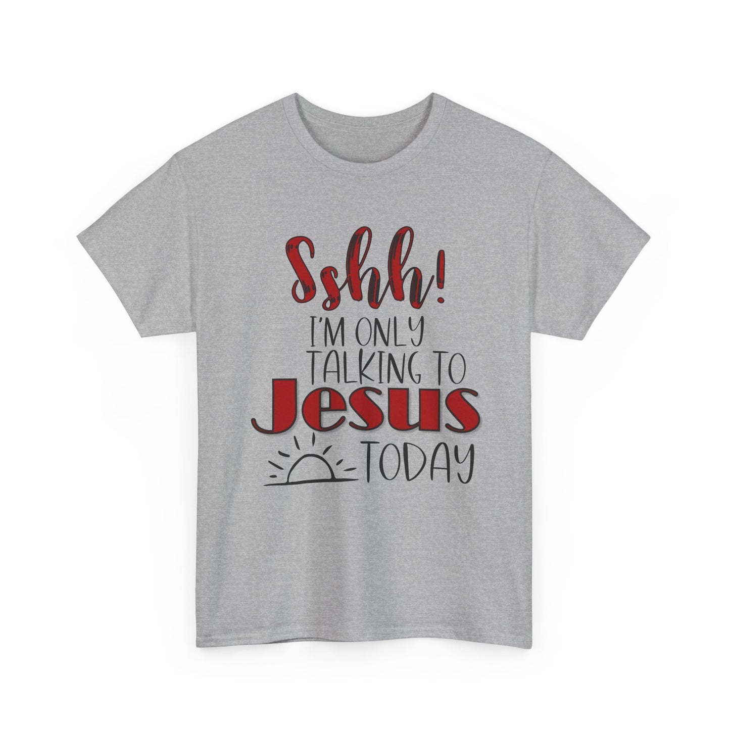 Christian T-Shirt — "Shhh! I'm Only Talking to Jesus Today" Graphic Tee