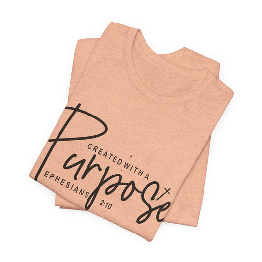 Created with a Purpose T-Shirt — "Created with a Purpose" Ephesians 2:10 Inspirational Tee