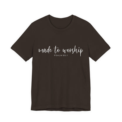 Made to Worship T-Shirt — Psalm 95:1 Christian Worship Tee
